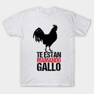 Te Estan Mamando Gallo | Colombian Saying T-Shirt